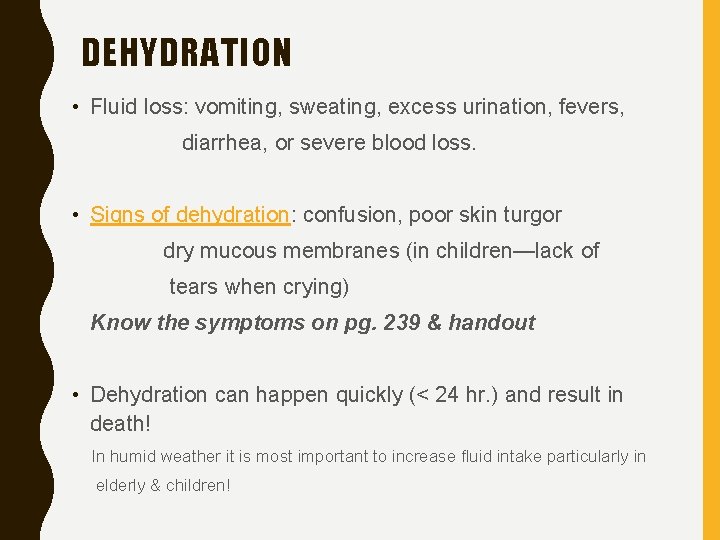 DEHYDRATION • Fluid loss: vomiting, sweating, excess urination, fevers, diarrhea, or severe blood loss.