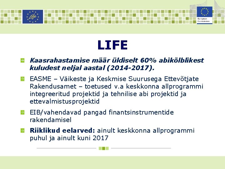 LIFE Kaasrahastamise määr üldiselt 60% abikõlblikest kuludest neljal aastal (2014 -2017). EASME – Väikeste