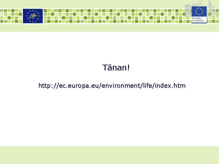 Tänan! http: //ec. europa. eu/environment/life/index. htm 