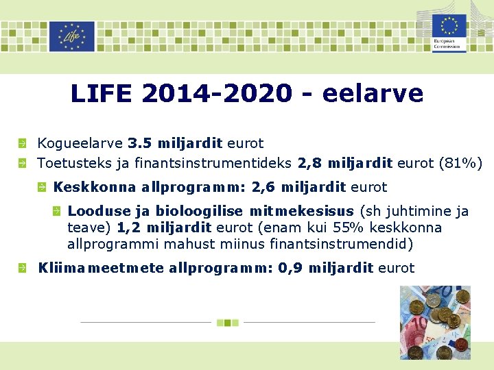 LIFE 2014 -2020 - eelarve Kogueelarve 3. 5 miljardit eurot Toetusteks ja finantsinstrumentideks 2,