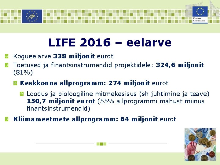 LIFE 2016 – eelarve Kogueelarve 338 miljonit eurot Toetused ja finantsinstrumendid projektidele: 324, 6