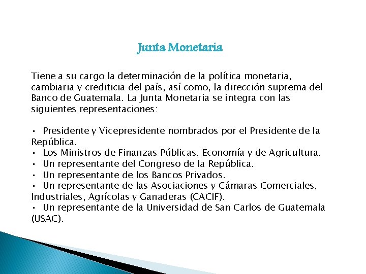 Junta Monetaria Tiene a su cargo la determinación de la política monetaria, cambiaria y