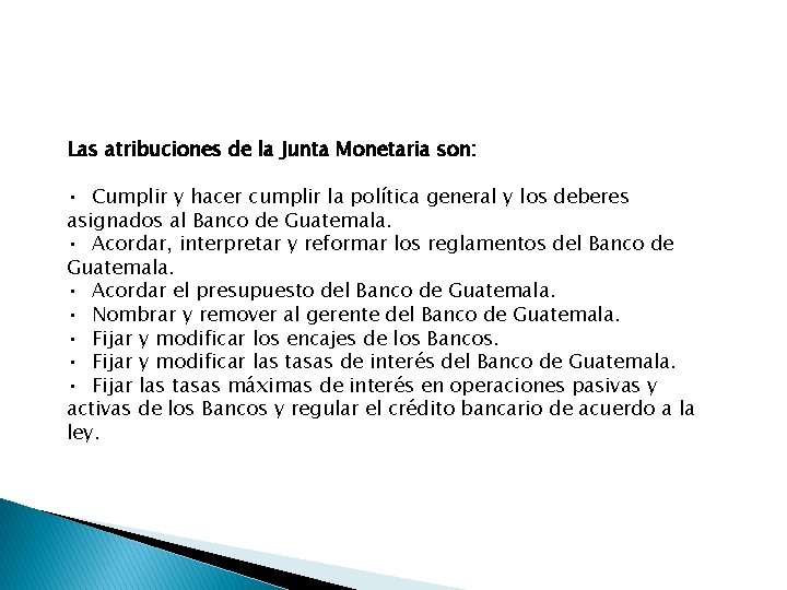 Las atribuciones de la Junta Monetaria son: • Cumplir y hacer cumplir la política