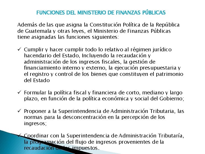 FUNCIONES DEL MINISTERIO DE FINANZAS PÚBLICAS Además de las que asigna la Constitución Política