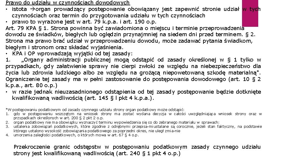 Prawo do udziału w czynnościach dowodowych • istota à organ prowadzący postępowanie obowiązany jest