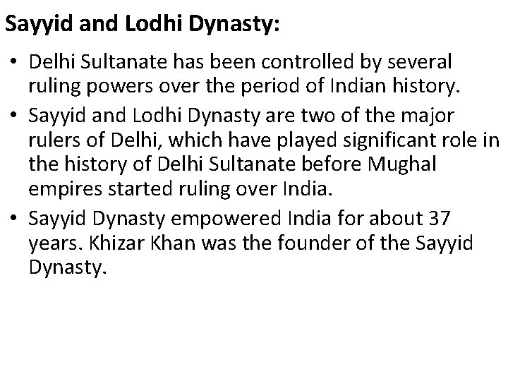 Sayyid and Lodhi Dynasty: • Delhi Sultanate has been controlled by several ruling powers