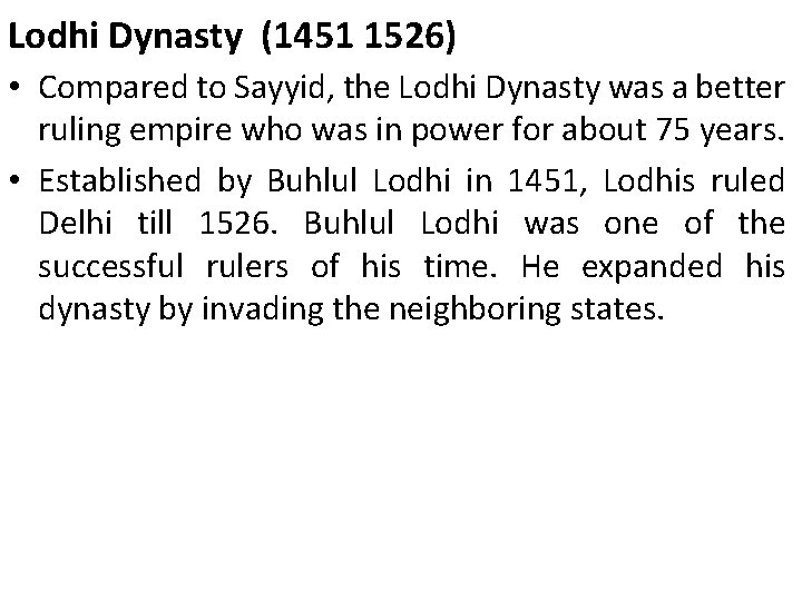 Lodhi Dynasty (1451 1526) • Compared to Sayyid, the Lodhi Dynasty was a better