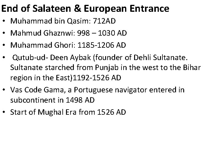 End of Salateen & European Entrance Muhammad bin Qasim: 712 AD Mahmud Ghaznwi: 998