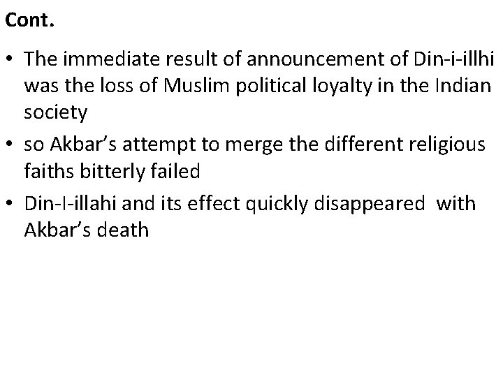 Cont. • The immediate result of announcement of Din-i-illhi was the loss of Muslim