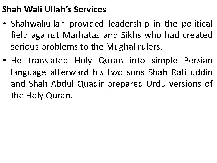 Shah Wali Ullah’s Services • Shahwaliullah provided leadership in the political field against Marhatas