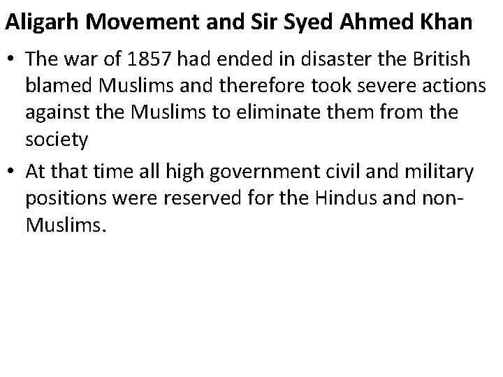 Aligarh Movement and Sir Syed Ahmed Khan • The war of 1857 had ended