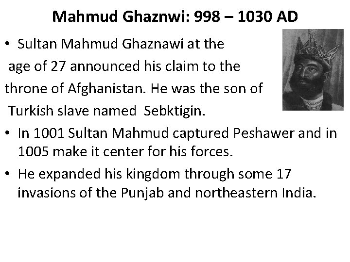 Mahmud Ghaznwi: 998 – 1030 AD • Sultan Mahmud Ghaznawi at the age of