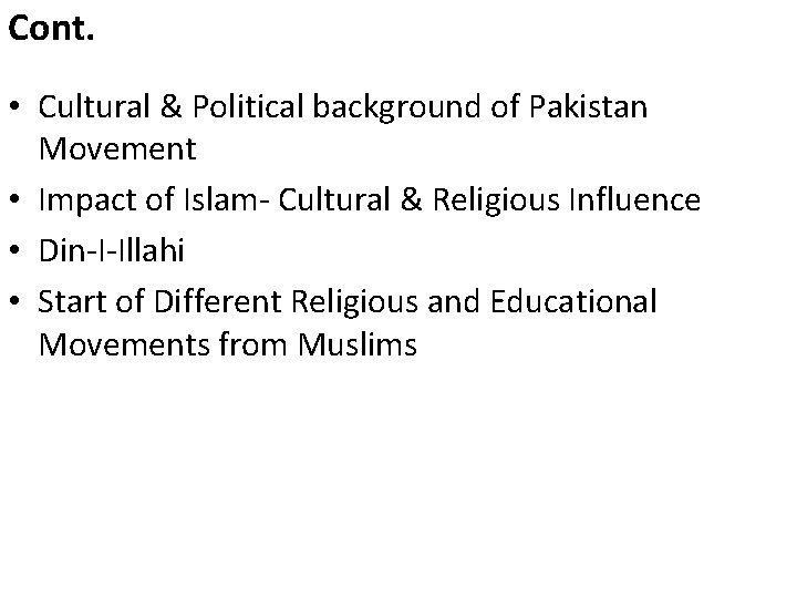 Cont. • Cultural & Political background of Pakistan Movement • Impact of Islam- Cultural