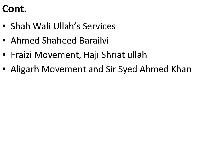 Cont. • • Shah Wali Ullah’s Services Ahmed Shaheed Barailvi Fraizi Movement, Haji Shriat