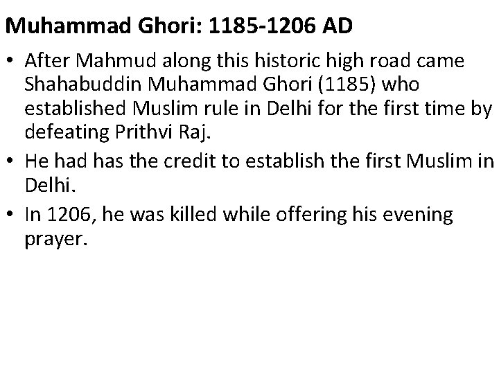 Muhammad Ghori: 1185 -1206 AD • After Mahmud along this historic high road came