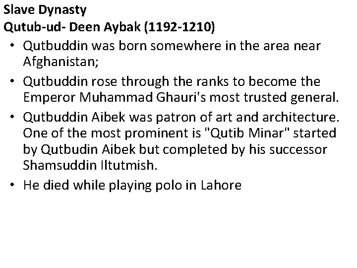 Slave Dynasty Qutub-ud- Deen Aybak (1192 -1210) • Qutbuddin was born somewhere in the