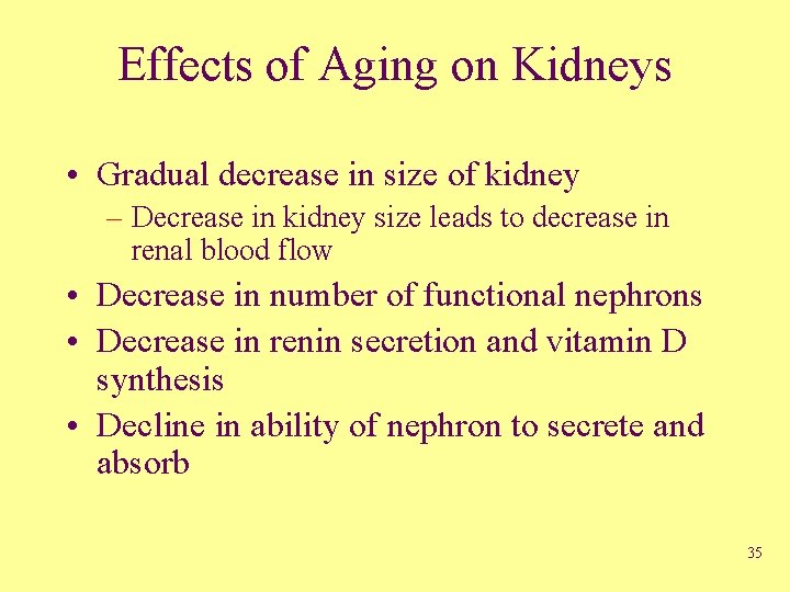 Effects of Aging on Kidneys • Gradual decrease in size of kidney – Decrease