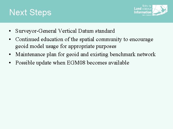 Next Steps • Surveyor-General Vertical Datum standard • Continued education of the spatial community