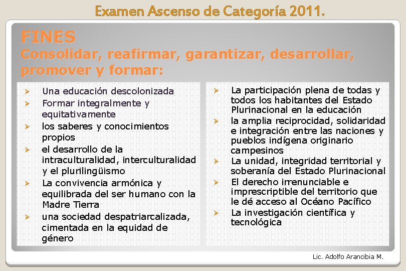 Examen Ascenso de Categoría 2011. FINES Consolidar, reafirmar, garantizar, desarrollar, promover y formar: Ø Examen Ascenso de Categoría 2011. FINES Consolidar, reafirmar, garantizar, desarrollar, promover y formar: Ø