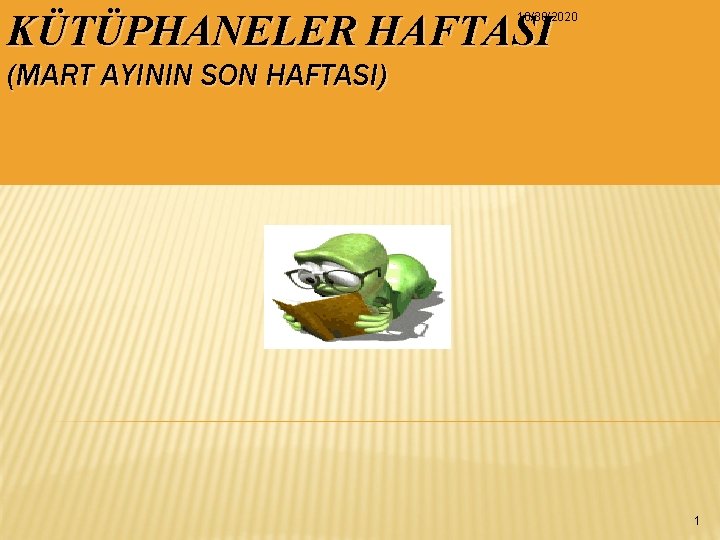 KÜTÜPHANELER HAFTASI 10/30/2020 (MART AYININ SON HAFTASI) 1 KÜTÜPHANELER HAFTASI 10/30/2020 (MART AYININ SON HAFTASI) 1