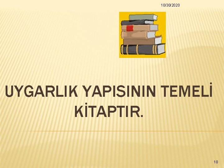 10/30/2020 UYGARLIK YAPISININ TEMELİ KİTAPTIR. 10 10/30/2020 UYGARLIK YAPISININ TEMELİ KİTAPTIR. 10