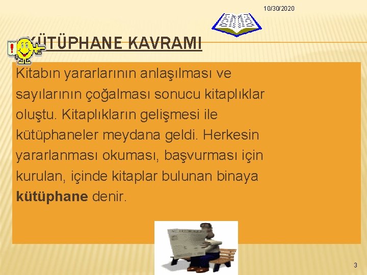 10/30/2020 KÜTÜPHANE KAVRAMI Kitabın yararlarının anlaşılması ve sayılarının çoğalması sonucu kitaplıklar oluştu. Kitaplıkların gelişmesi 10/30/2020 KÜTÜPHANE KAVRAMI Kitabın yararlarının anlaşılması ve sayılarının çoğalması sonucu kitaplıklar oluştu. Kitaplıkların gelişmesi
