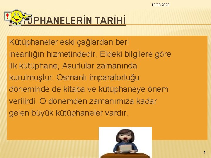 10/30/2020 KÜTÜPHANELERİN TARİHİ Kütüphaneler eski çağlardan beri insanlığın hizmetindedir. Eldeki bilgilere göre ilk kütüphane, 10/30/2020 KÜTÜPHANELERİN TARİHİ Kütüphaneler eski çağlardan beri insanlığın hizmetindedir. Eldeki bilgilere göre ilk kütüphane,