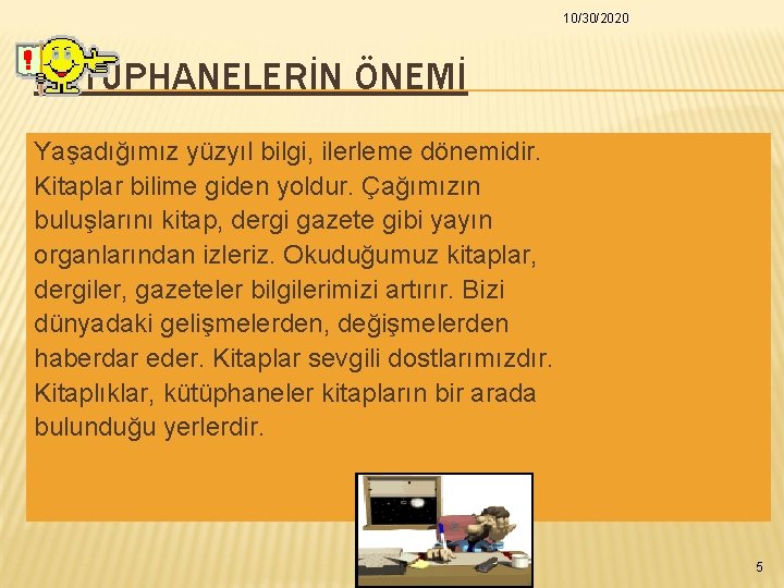 10/30/2020 KÜTÜPHANELERİN ÖNEMİ Yaşadığımız yüzyıl bilgi, ilerleme dönemidir. Kitaplar bilime giden yoldur. Çağımızın buluşlarını 10/30/2020 KÜTÜPHANELERİN ÖNEMİ Yaşadığımız yüzyıl bilgi, ilerleme dönemidir. Kitaplar bilime giden yoldur. Çağımızın buluşlarını