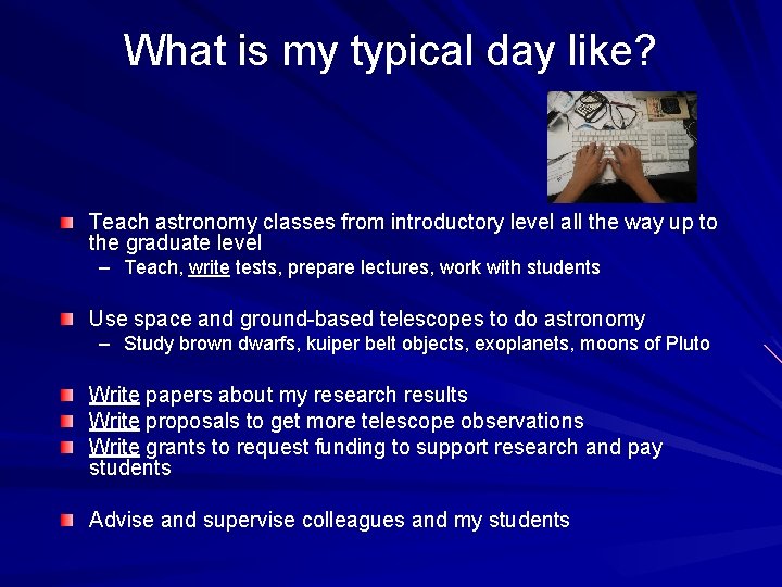 What is my typical day like? Teach astronomy classes from introductory level all the What is my typical day like? Teach astronomy classes from introductory level all the