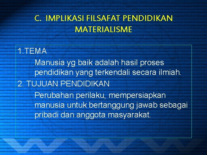 C. IMPLIKASI FILSAFAT PENDIDIKAN MATERIALISME 1. TEMA Manusia yg baik adalah hasil proses pendidikan