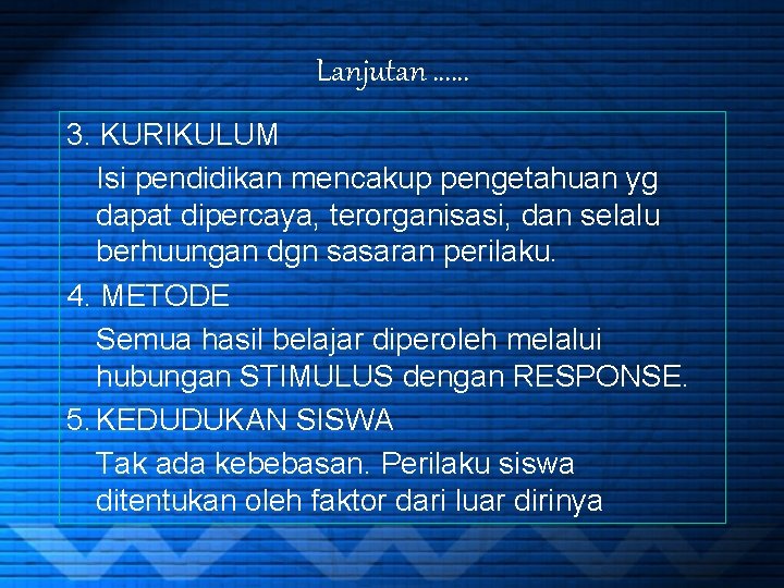 Lanjutan …… 3. KURIKULUM Isi pendidikan mencakup pengetahuan yg dapat dipercaya, terorganisasi, dan selalu
