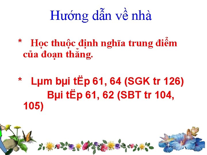 Hướng dẫn về nhà * Học thuộc định nghĩa trung điểm của đoạn thẳng.