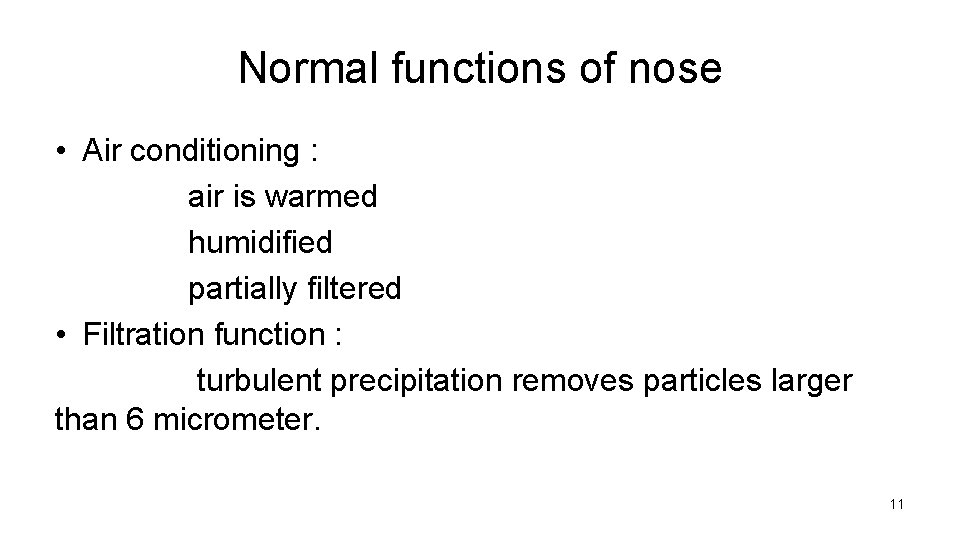 Normal functions of nose • Air conditioning : air is warmed humidified partially filtered