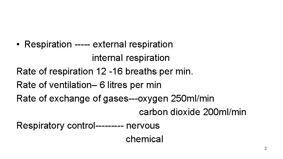  • Respiration ----- external respiration internal respiration Rate of respiration 12 -16 breaths