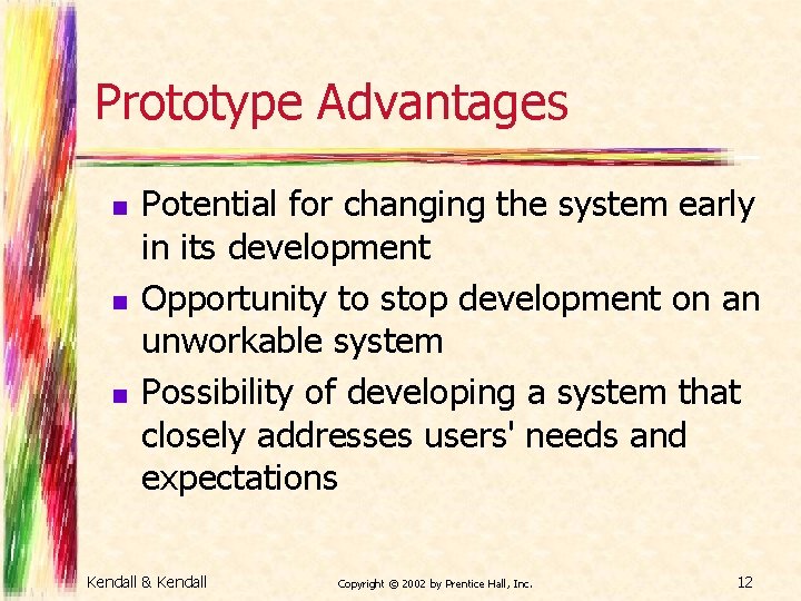 Prototype Advantages n n n Potential for changing the system early in its development Prototype Advantages n n n Potential for changing the system early in its development