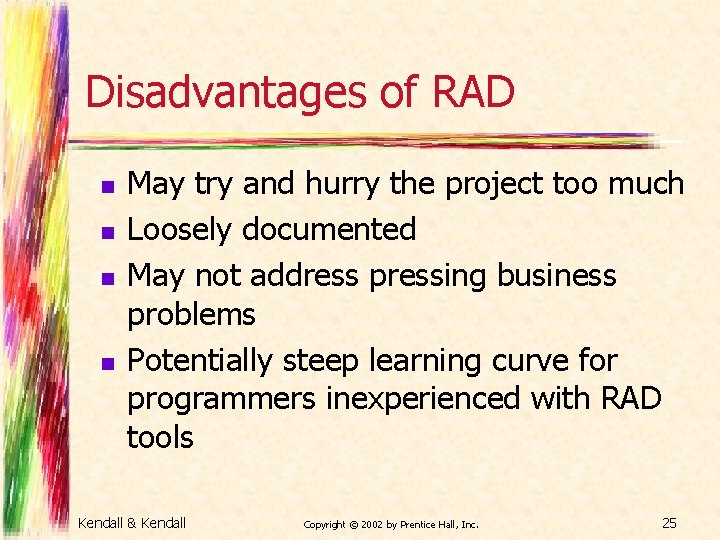 Disadvantages of RAD n n May try and hurry the project too much Loosely Disadvantages of RAD n n May try and hurry the project too much Loosely