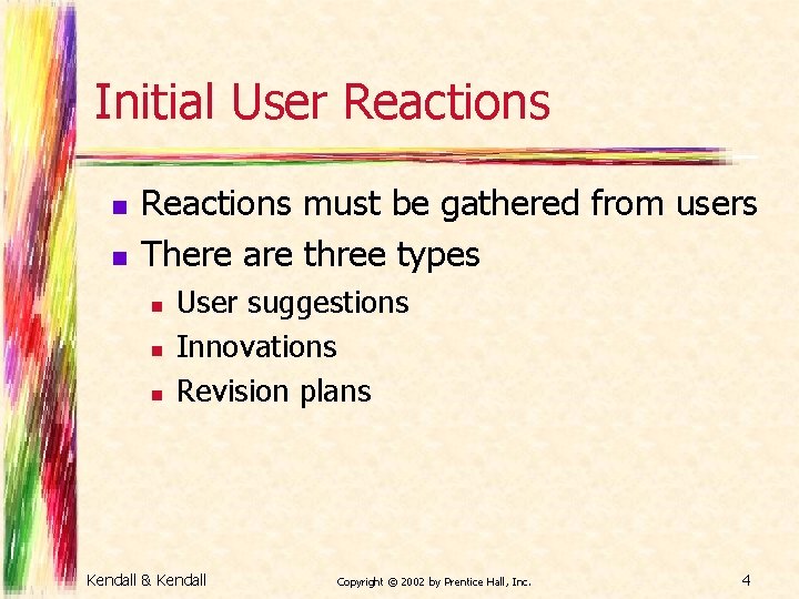 Initial User Reactions n n Reactions must be gathered from users There are three Initial User Reactions n n Reactions must be gathered from users There are three