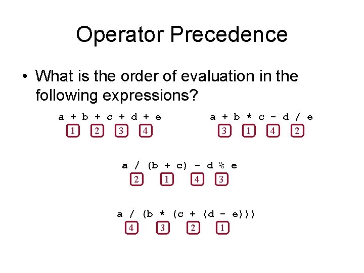 Operator Precedence • What is the order of evaluation in the following expressions? a