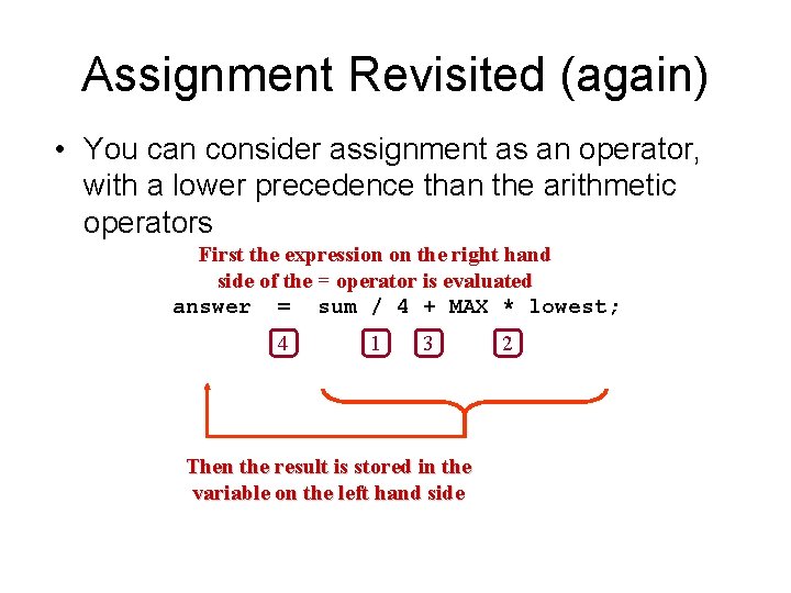 Assignment Revisited (again) • You can consider assignment as an operator, with a lower