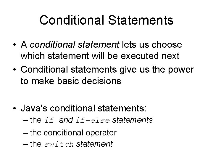 Conditional Statements • A conditional statement lets us choose which statement will be executed