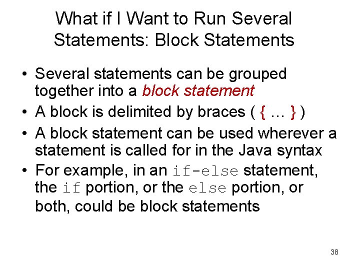 What if I Want to Run Several Statements: Block Statements • Several statements can