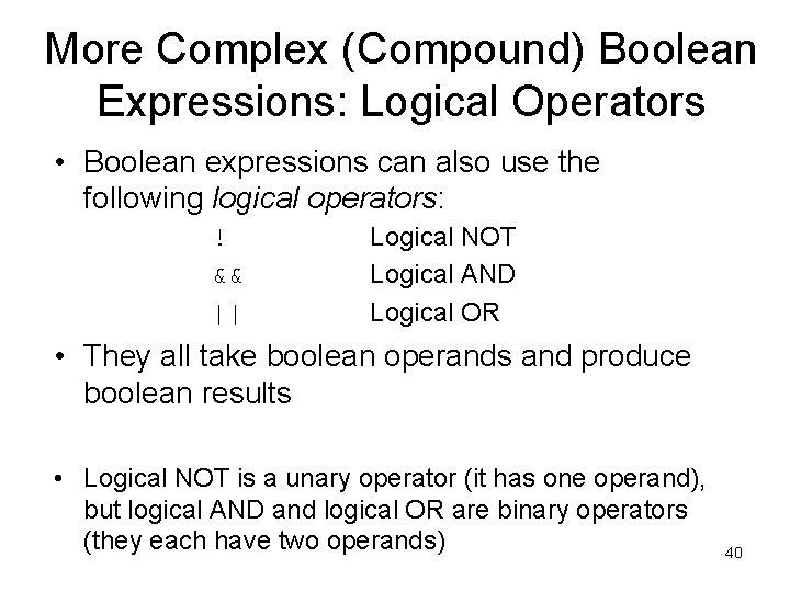 More Complex (Compound) Boolean Expressions: Logical Operators • Boolean expressions can also use the