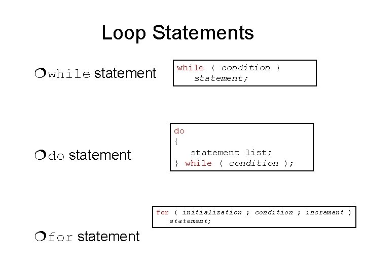 Loop Statements ¦while statement ¦do statement while ( condition ) statement; do { statement