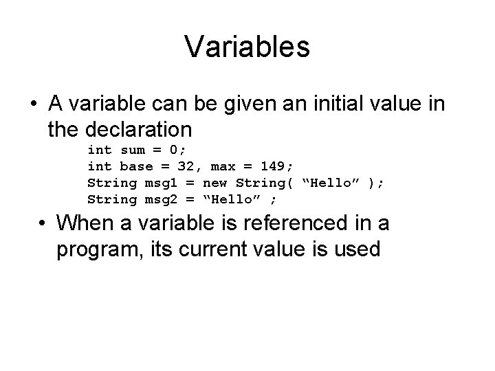 Variables • A variable can be given an initial value in the declaration int