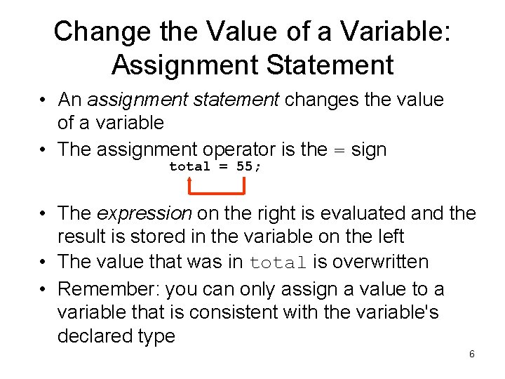 Change the Value of a Variable: Assignment Statement • An assignment statement changes the