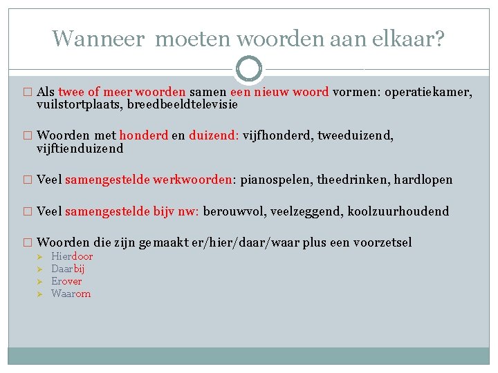 Wanneer moeten woorden aan elkaar? � Als twee of meer woorden samen een nieuw