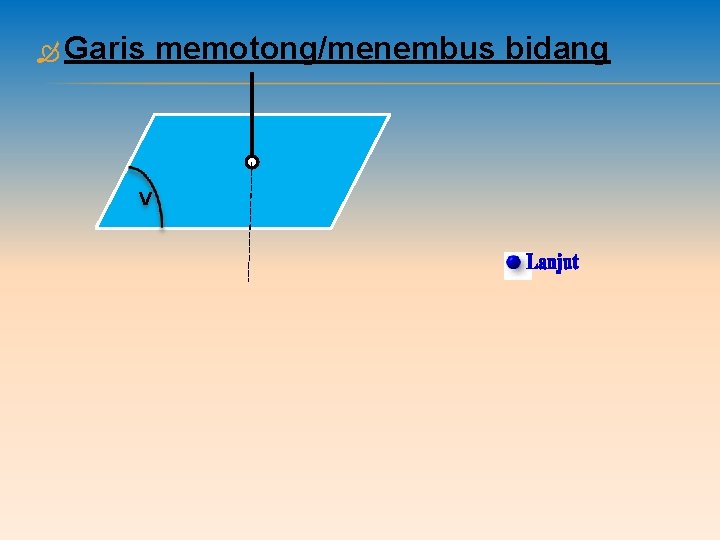  Garis V memotong/menembus bidang 