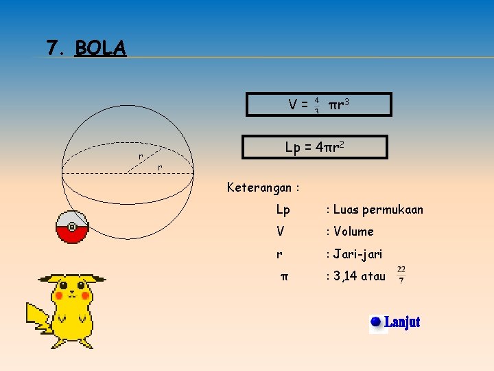 7. BOLA V= r πr 3 Lp = 4πr 2 r Keterangan : Lp