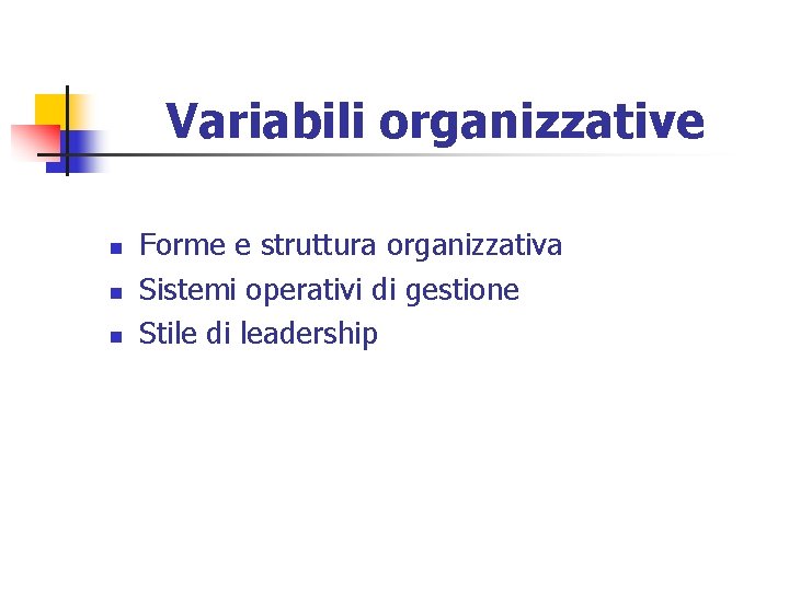 Variabili organizzative n n n Forme e struttura organizzativa Sistemi operativi di gestione Stile
