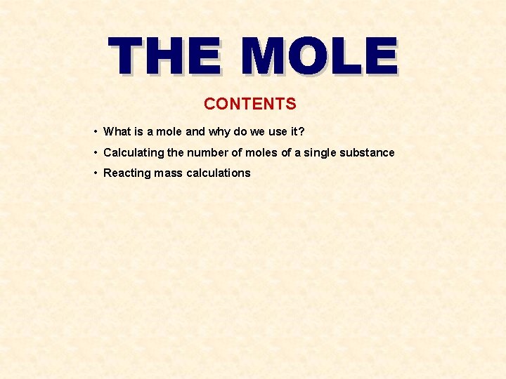 THE MOLE CONTENTS • What is a mole and why do we use it?